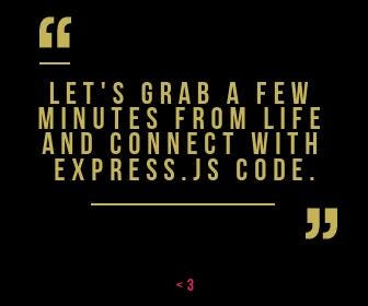 Quote graphic reading: Let's grab a few minutes from life and connect with Express.js code