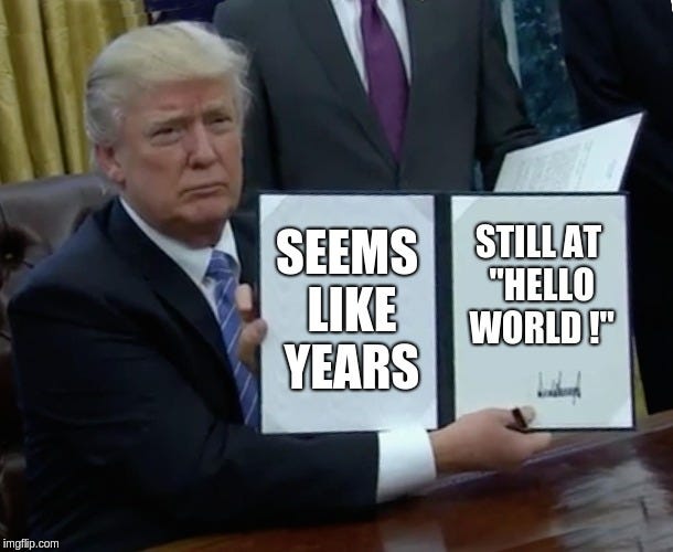 Meme of Donald Trump holding a folder labeled Seems like years and Still at Hello World